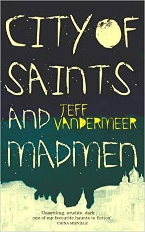 City Of Saints And Madmen by Jeff VanderMeer