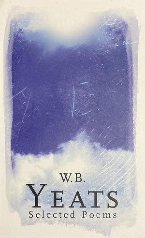 Selected Poems by W.B. Yeats, W.B. Yeats, John Kelly