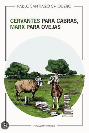 Cervantes para cabras, Marx para ovejas  by Pablo Santiago Chiquero