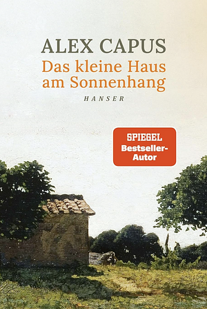 Das kleine Haus am Sonnenhang by Alex Capus