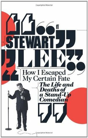 How I Escaped My Certain Fate by Stewart Lee