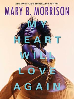 My Heart Will Love Again by Mary B. Morrison