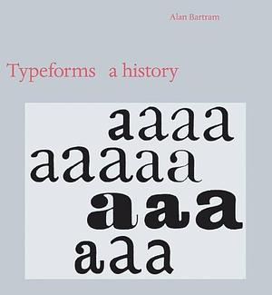 Typeforms: A History by Alan Bartram