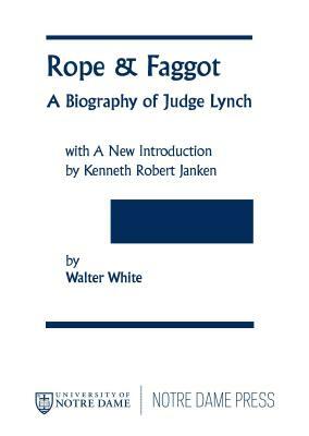 Rope Faggot: Biography of Judge Lynch by Walter White