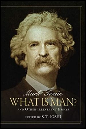 What Is Man?: And Other Irreverent Essays by Mark Twain