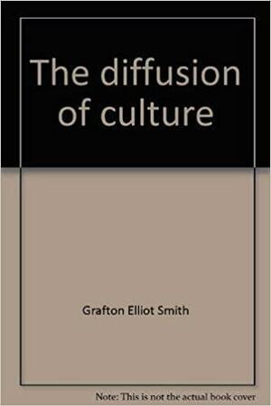 The Diffusion of Culture by Grafton Elliot Smith