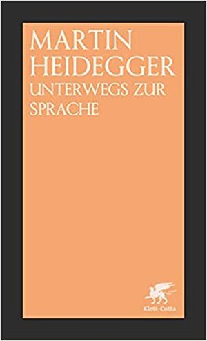 Unterwegs Zur Sprache by Martin Heidegger