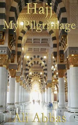 Hajj - My Pilgrimage by Ali Abbas