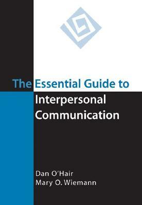 The Essential Guide to Interpersonal Communication by Dan O'Hair, Rob Stewart, Hannah Rubenstein