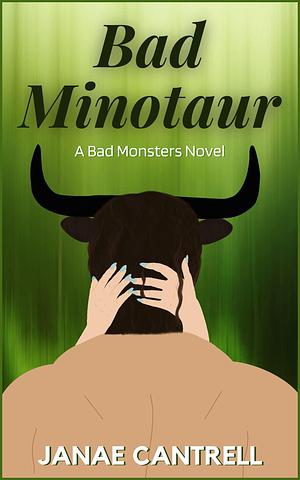 Bad Minotaur: A Bad Monsters Novel by Janae Cantrell, Janae Cantrell