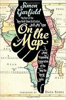 Harita Üzerinde: Kaşifler, Dahi Haritacılar ve Hiç Var Olmamış Dağlar by Simon Garfield