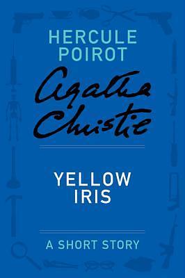 Yellow Iris: A Short Story by Agatha Christie