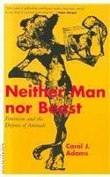 Neither Man Nor Beast: Feminism and the Defense of Animals by Carol J. Adams