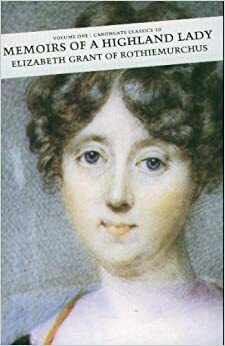 Memoirs of a Highland Lady, Volume One by Elizabeth Grant