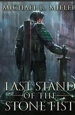 Last Stand of the Stone Fist by Michael R. Miller