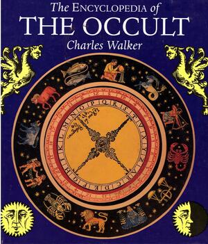The Encyclopedia of the Occult by Charles Walker