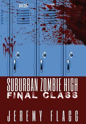 Suburban Zombie High: Final Class by Jeremy Flagg
