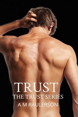 Trust: Trust Series Book One, Second Edition by A. M. Raulerson