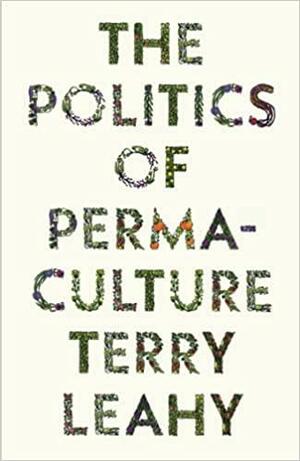 The Politics of Permaculture by Terry Leahy