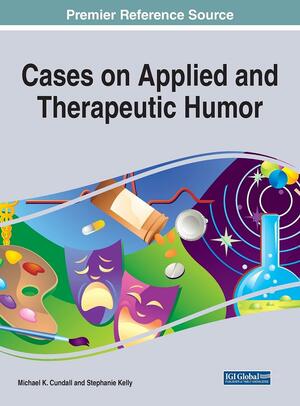 Cases on Applied and Therapeutic Humor by Stephanie Kelly, Michael K. Cundall