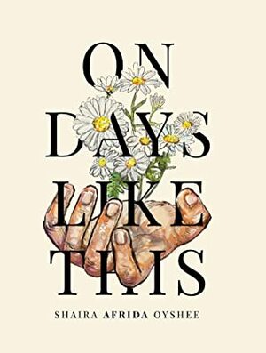 On Days Like This by Afra Nuarey, Venessa Kaiser, Sarah Zaman, Sabah Noor, Shaira Afrida Oyshee, Omran Jamal