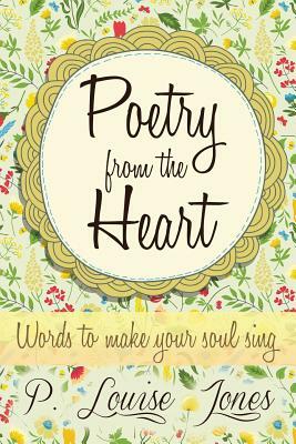 Poetry from the Heart: Words to Make Your Soul Sing by Louise Jones