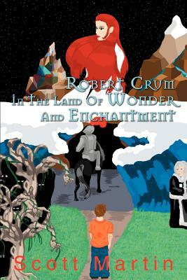 Robert Crum In The Land Of Wonder And Enchantment: A Faerie Adventure by Scott Martin