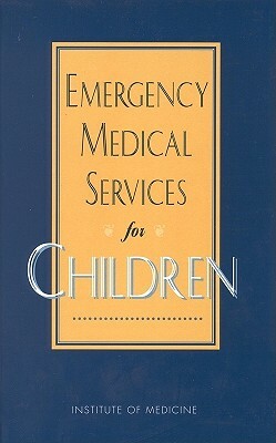 Emergency Medical Services for Children by Institute of Medicine, Committee on Pediatric Emergency Medical