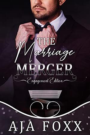 The Marriage Merger: Engagement Edition by Aja Foxx