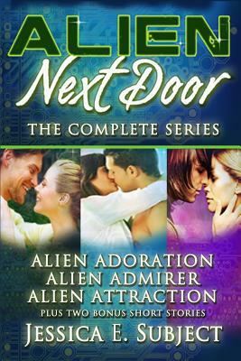 Alien Next Door: The Complete Series by Jessica E. Subject