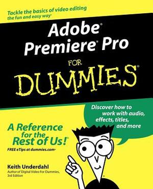 Adobe Premiere Pro for Dummies by Keith Underdahl