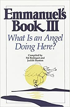 Emmanuel's Book III: What Is an Angel Doing Here? by Judith Stanton, Pat Rodegast