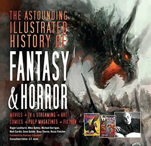 The Astounding Illustrated History of FantasyHorror by Ramsey Campbell, Flame Tree Studio, Roger Luckhurst, S.T. Joshi