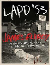LAPD '53 by Los Angeles Police Museum, Glynn Martin, James Ellroy