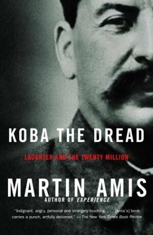 Koba the Dread: Laughter and the Twenty Million by Martin Amis