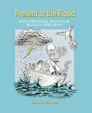 Present at the Flood: How Structural Molecular Biology Came about by Richard E. Dickerson