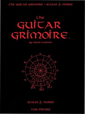 The Guitar Grimoire: A Compendium of Forumlas for Guitar Scales and Modes by Adam Kadmon