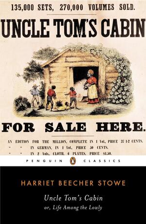Uncle Tom's Cabin: Or, Life Among the Lowly by Harriet Beecher Stowe