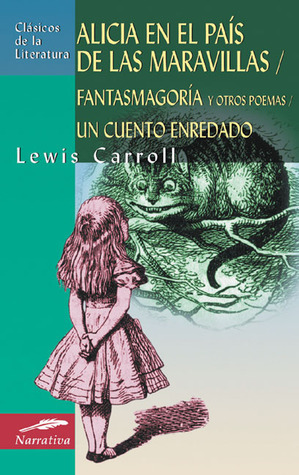 Alicia en el país de las maravillas / Fantasmagoría y otros poemas / Un cuento enredado by Marta Olmos Gil, Lewis Carroll