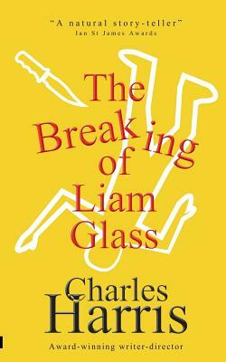 The Breaking of Liam Glass by Charles Harris