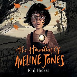 The Haunting of Aveline Jones by Phil Hickes