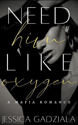 Need Him Like Oxygen by Jessica Gadziala