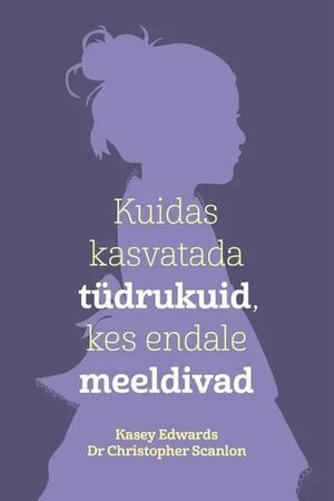 Kuidas kasvatada tüdrukuid, kes endale meeldivad by Christopher Scanlon, Kasey Edwards