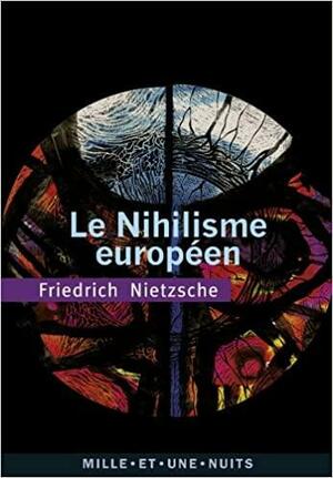 Le nihilisme européen by Friedrich Nietzsche, Giuliano Campioni