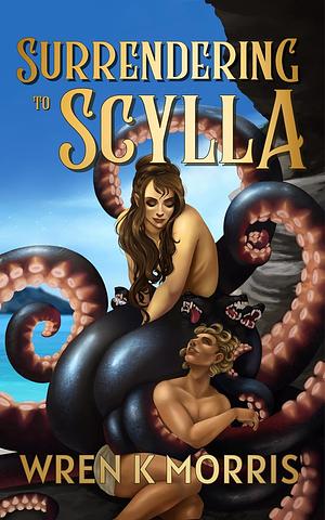 Surrendering to Scylla by Wren K. Morris