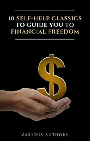 10 Self-Help Classics to Guide You to Financial Freedom Vol: 1 by Marcus Aurelius, Henry Harrison Brown, Wallace D. Wattles, Florence Scovel Shinn, James Allen, Kahlil Gibran, Napoleon Hill, Russell H. Conwell, P.T. Barnum