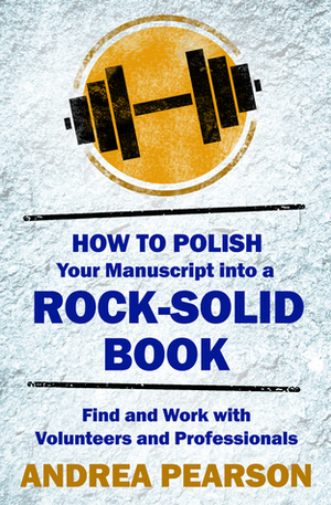 How to Polish Your Manuscript into a Rock-Solid Book by Andrea Pearson