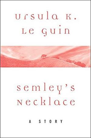 Semley's Necklace: A Story by Ursula K. Le Guin