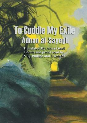 To Cuddle My Exile by Adnan Al-Sayegh