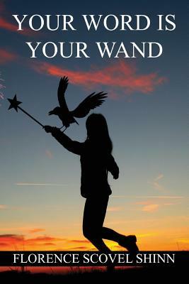 Your Word is Your Wand by Florence Scovel Shinn